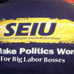 SEIU-We-Make-Politics-Work-For_Big_Labor-Bosses