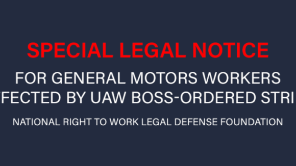National Right to Work Foundation Issues Special Legal Notice for General Motors (GM) Workers Affected by UAW Boss-Ordered Strike