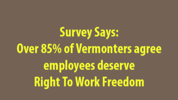 Survey 85% Support for Right To Work Freedom in Vermont 