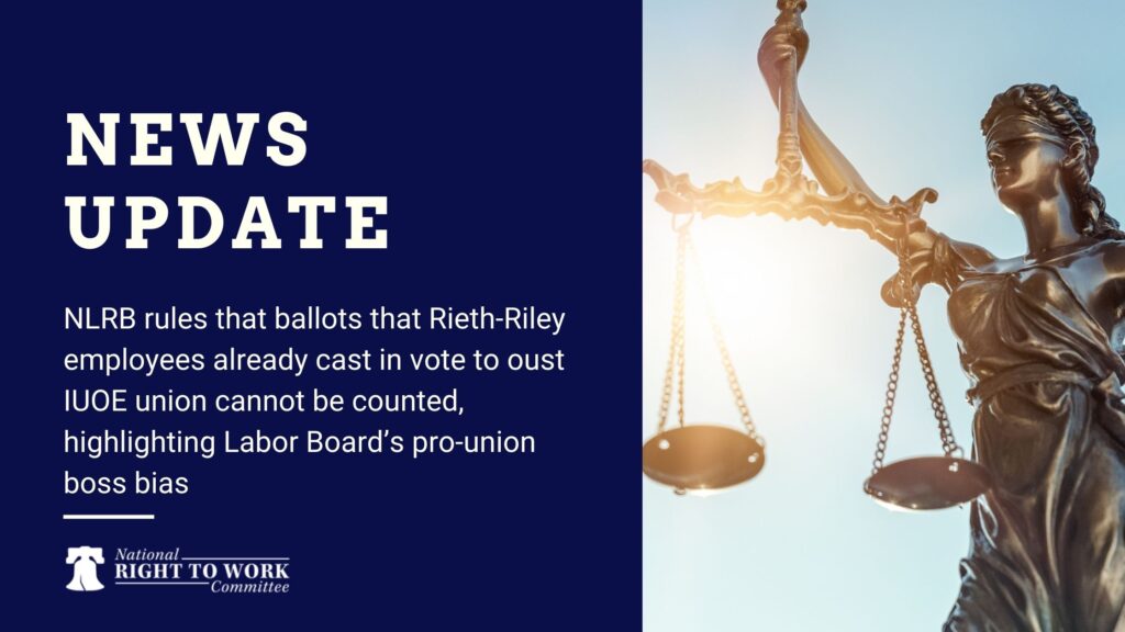 NLRB rules that ballots that Rieth-Riley employees already cast in vote to oust IUOE union cannot be recounted, highlighting Labor Union's pro-union boss bias 