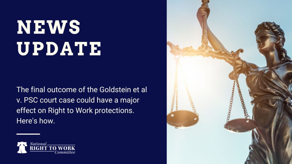 The final outcome of the Goldstein et al v. PSC court case could have a major effect on Right to Work protections. Here's how.
