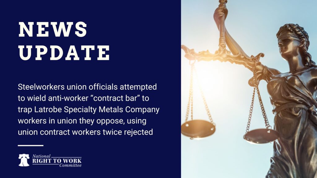 Steelworkers union officials attempted to wield anti-worker “contract bar” to trap Latrobe Specialty Metals Company workers in union they oppose, using union contract workers twice rejected