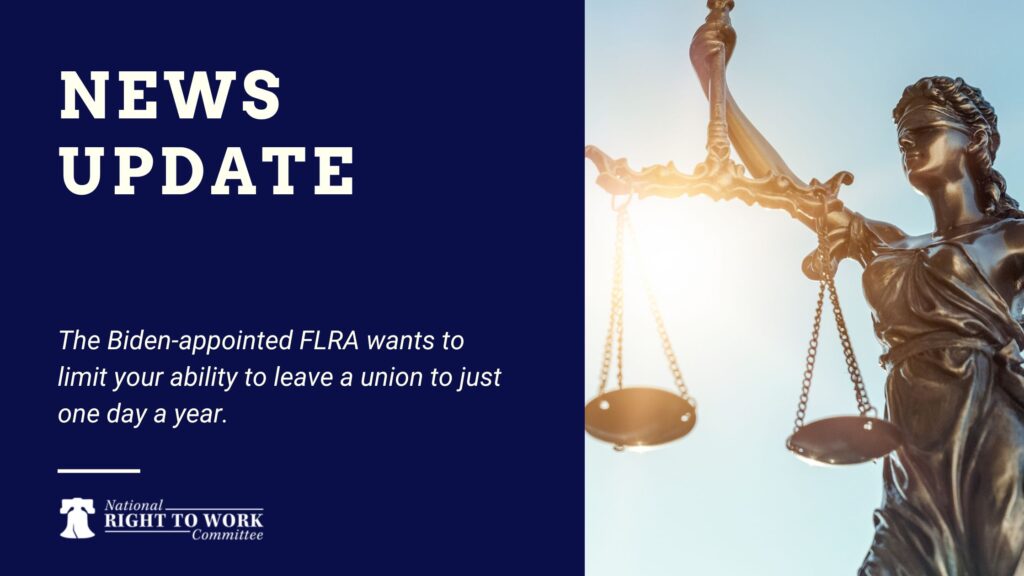 The Biden-appointed FLRA wants to limit your ability to leave a union to just one day a year. 