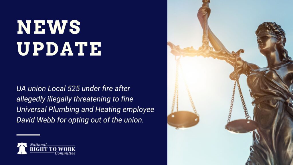 UA union Local 525 under fire after allegedly illegally threatening to fine Universal Plumbing and Heating employee David Webb for opting out of the union.
