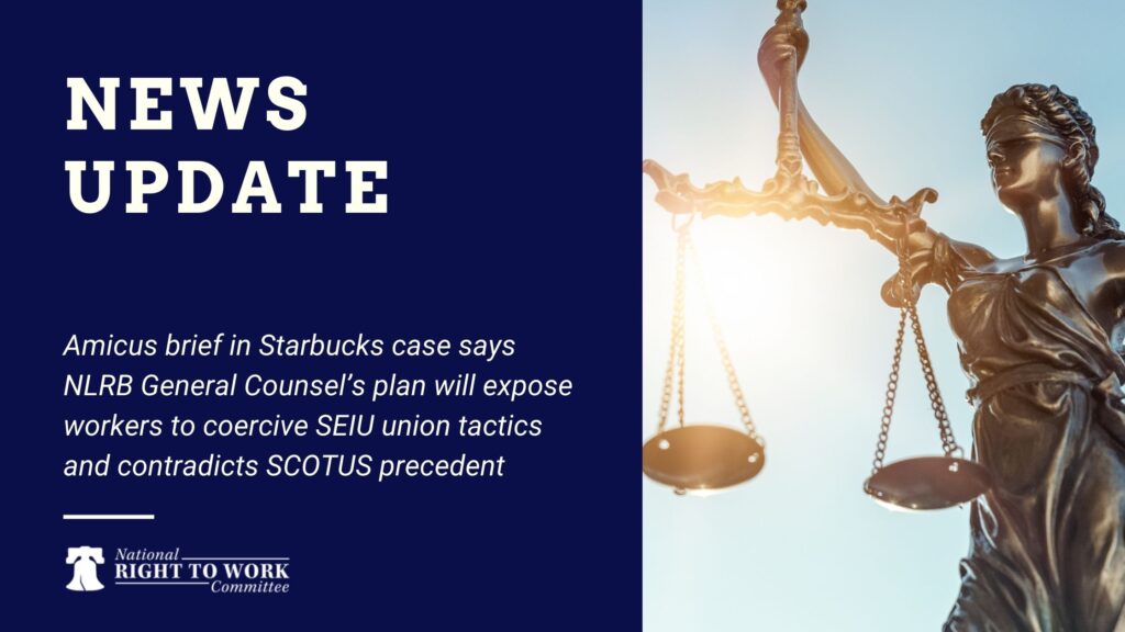 Amicus brief in Starbucks case says NLRB General Counsel’s plan will expose workers to coercive SEIU union tactics and contradicts SCOTUS precedent