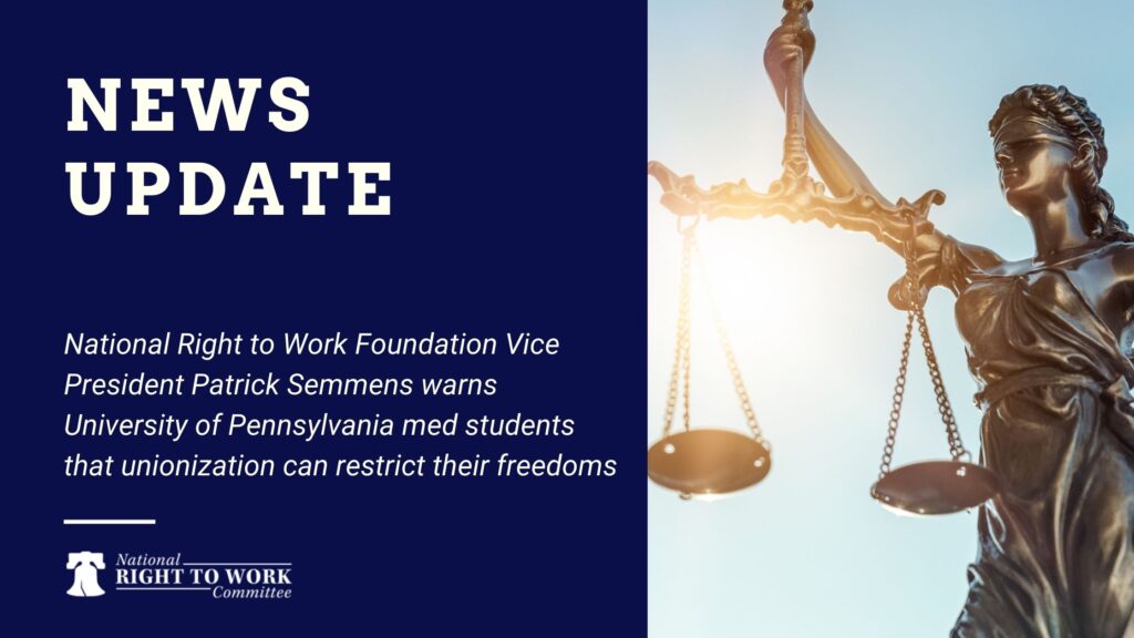 National Right to Work Foundation Vice President Patrick Semmens warns University of Pennsylvania med students that unionization can restrict their freedoms