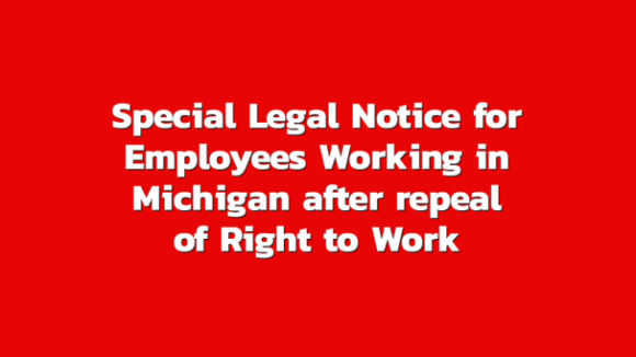 Special Legal Notices for Employees Working in Michigan after Right To Work Repeal