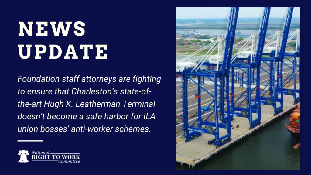 Foundation staff attorneys are fighting to ensure that Charleston’s state-of-the-art Hugh K. Leatherman Terminal doesn’t become a safe harbor for ILA union bosses’ anti-worker schemes.