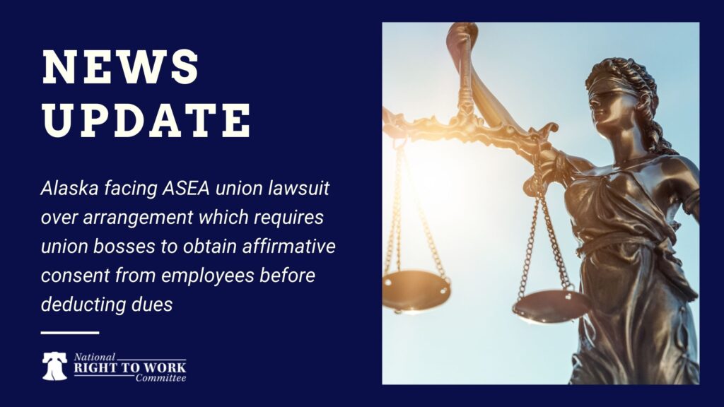 Alaska facing ASEA union lawsuit over arrangement which requires union bosses to obtain affirmative consent from employees before deducting dues
