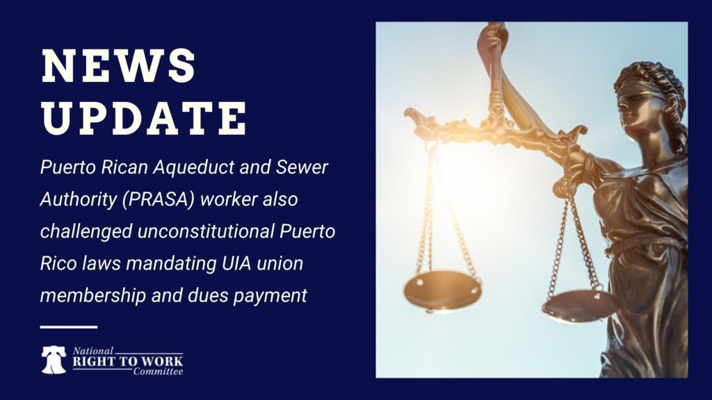Puerto Rican Aqueduct and Sewer Authority (PRASA) worker also challenged unconstitutional Puerto Rico laws mandating UIA union membership and dues payment