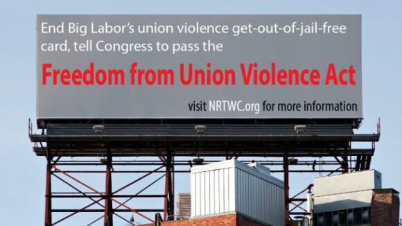 National Right to Work Committee Urges Congress to Pass the Freedom from Union Violence Act