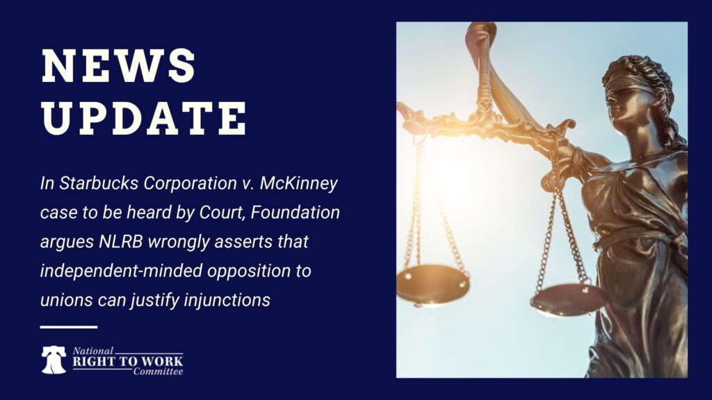In Starbucks Corporation v. McKinney case to be heard by Court, Foundation argues NLRB wrongly asserts that independent-minded opposition to unions can justify injunctions