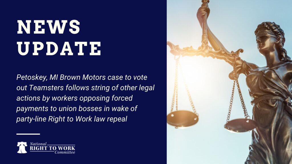 Petoskey, MI Brown Motors case to vote out Teamsters follows string of other legal actions by workers opposing forced payments to union bosses in wake of party-line Right to Work law repeal