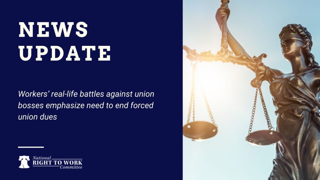 Workers’ real-life battles against union bosses emphasize need to end forced union dues