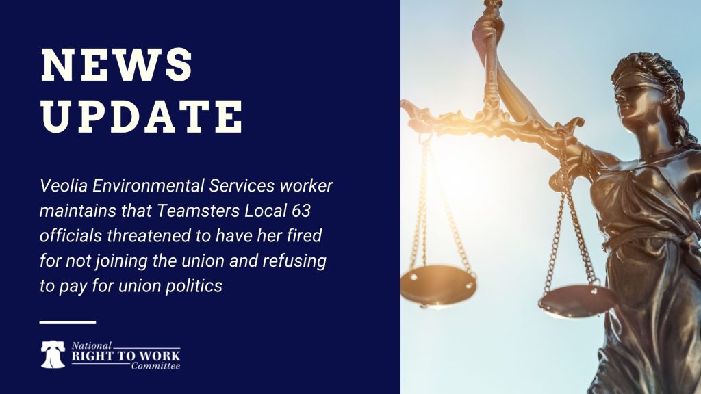 Veolia Environmental Services worker maintains that Teamsters Local 63 officials threatened to have her fired for not joining the union and refusing to pay for union politics